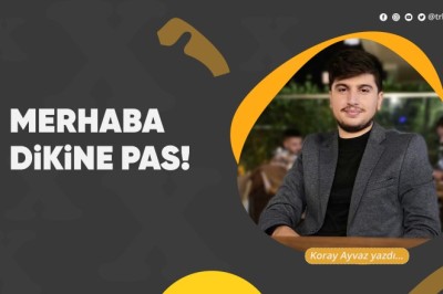 Merhaba dikine pas!