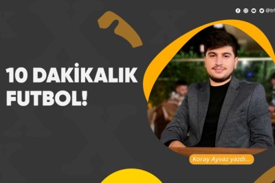 10 Dakikalık futbol!