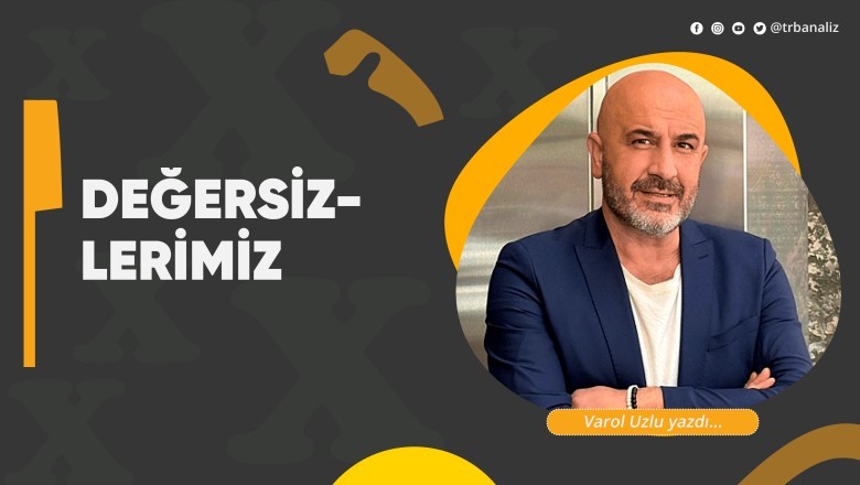 Değersizlerimiz