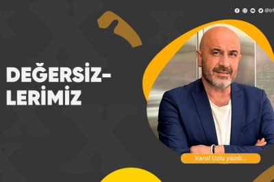 Değersizlerimiz