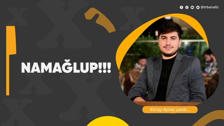 "NAMAĞLUP!!!"