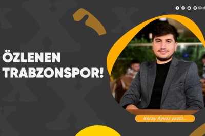 Özlenen Trabzonspor!
