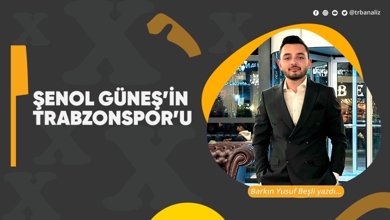 Şenol Güneş’in Trabzonspor’u