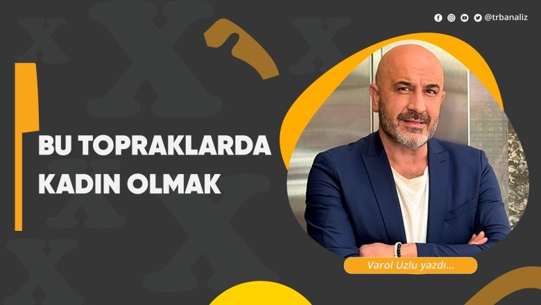 Bu Topraklarda Kadın Olmak