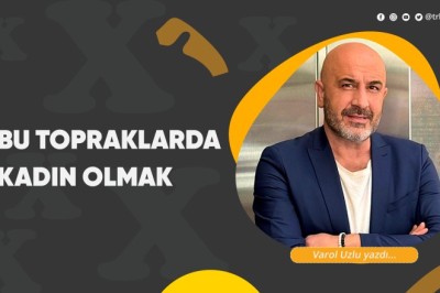 Bu Topraklarda Kadın Olmak