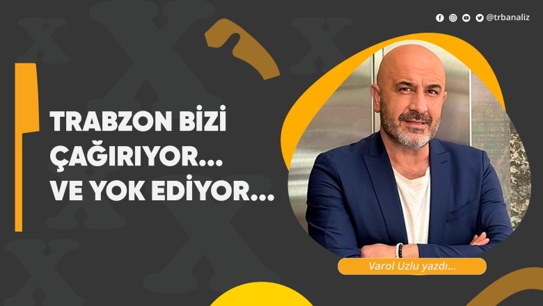 Trabzon Bizi Çağırıyor... Ve Yok Ediyor...